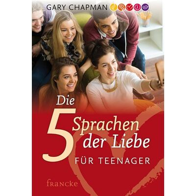 Francke-Buch Die 5 Sprachen der Liebe für Teenager Francke-Buch Die 5 Sprachen der Liebe für Teenager