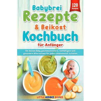 Epubli Babybrei Rezepte & Beikost Kochbuch für Anfänger Epubli Babybrei Rezepte & Beikost Kochbuch für Anfänger