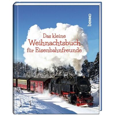St. Benno Das kleine Weihnachtsbuch für Eisenbahnfreunde St. Benno Das kleine Weihnachtsbuch für Eisenbahnfreunde