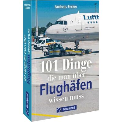 Geramond 101 Dinge, die man über Flughäfen wissen muss Geramond 101 Dinge, die man über Flughäfen wissen muss