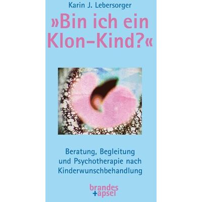 Brandes & Apsel »Bin ich ein Klon-Kind?« Brandes & Apsel »Bin ich ein Klon-Kind?«