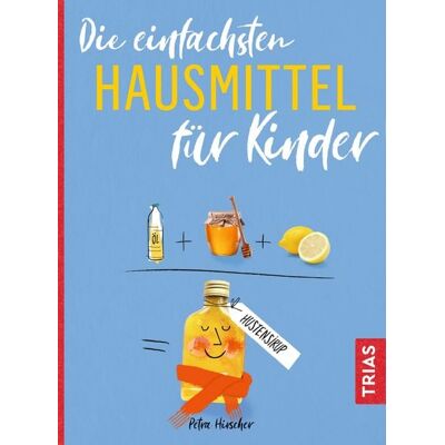 TRIAS Die einfachsten Hausmittel für Kinder TRIAS Die einfachsten Hausmittel für Kinder