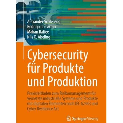 Springer Berlin Cybersecurity für Produkte und Produktion Springer Berlin Cybersecurity für Produkte und Produktion