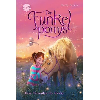 Arena Die Funkelponys (1). Eine Freundin für Sunny Arena Die Funkelponys (1). Eine Freundin für Sunny