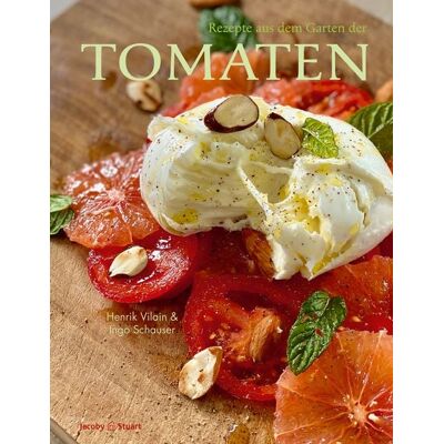 Verlagshaus Jacoby & Stuart Rezepte aus dem Garten der Tomaten Verlagshaus Jacoby & Stuart Rezepte aus dem Garten der Tomaten