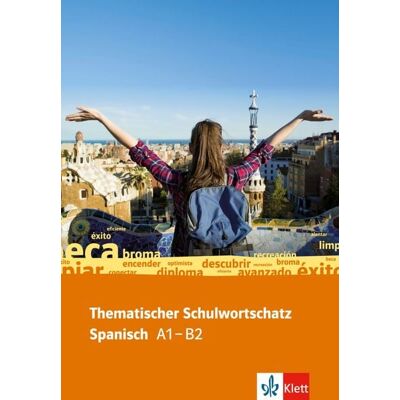 Klett Sprachen GmbH Thematischer Schulwortschatz Spanisch A1 -B2 Klett Sprachen GmbH Thematischer Schulwortschatz Spanisch A1 -B2