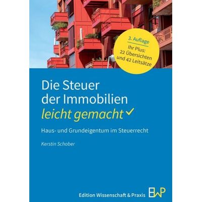 Edition Wissenschaft & Praxis Die Steuer der Immobilien – leicht gemacht Edition Wissenschaft & Praxis Die Steuer der Immobilien – leicht gemacht