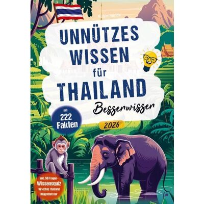 Travel Forever Reisebuchverlag Unnützes Wissen für Thailand Besserwisser - 222 kuriose, lustige & spannende Fakten + 50-Fragen Wissensquiz für echte Thailand Klugscheißer Travel Forever Reisebuchverlag Unnützes Wissen für Thailand Besserwisser - 222 kuriose, lustige & spannende Fakten + 50-Fragen Wissensquiz für echte Thailand Klugscheißer