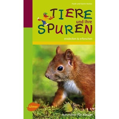 Verlag Eugen Ulmer Naturführer für Kinder: Tiere und ihre Spuren Verlag Eugen Ulmer Naturführer für Kinder: Tiere und ihre Spuren