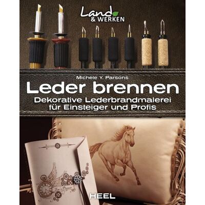 Heel Leder brennen: Dekorative Lederbrandmalerei für Einsteiger und Profis Heel Leder brennen: Dekorative Lederbrandmalerei für Einsteiger und Profis
