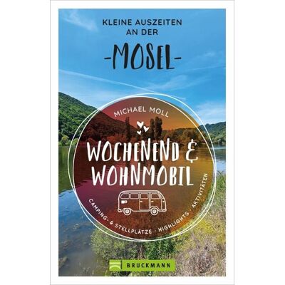 Bruckmann Wochenend und Wohnmobil - Kleine Auszeiten an der Mosel Bruckmann Wochenend und Wohnmobil - Kleine Auszeiten an der Mosel