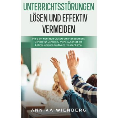 BoD – Books on Demand Unterrichtsstörungen lösen und effektiv vermeiden: Mit dem richtigen Classroom M BoD – Books on Demand Unterrichtsstörungen lösen und effektiv vermeiden: Mit dem richtigen Classroom M