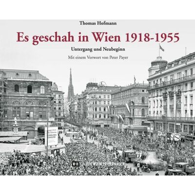 Edition Winkler-Hermaden Es geschah in Wien 1918-1955 Edition Winkler-Hermaden Es geschah in Wien 1918-1955