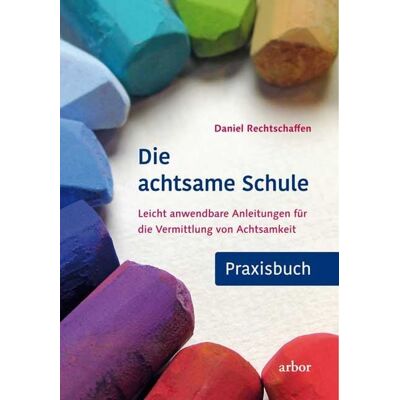 Arbor Die achtsame Schule - Praxisbuch Arbor Die achtsame Schule - Praxisbuch