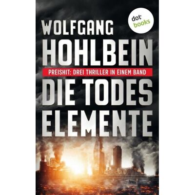 Dotbooks Die Todeselemente - Preishit: Drei Thriller in einem Band Dotbooks Die Todeselemente - Preishit: Drei Thriller in einem Band