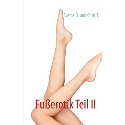 BoD – Books on Demand Fußerotik Teil II BoD – Books on Demand Fußerotik Teil II