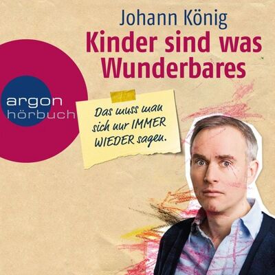 Argon Kinder sind was Wunderbares, das muss man sich nur immer wieder sagen Argon Kinder sind was Wunderbares, das muss man sich nur immer wieder sagen