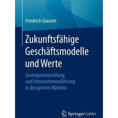 Springer Zukunftsfähige Geschäftsmodelle und Werte Springer Zukunftsfähige Geschäftsmodelle und Werte
