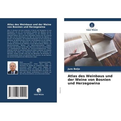 Verlag Unser Wissen Atlas des Weinbaus und der Weine von Bosnien und Herzegowina Verlag Unser Wissen Atlas des Weinbaus und der Weine von Bosnien und Herzegowina