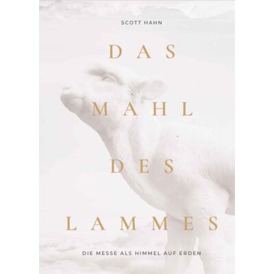 Medien-GmbH Heiligenkreuz Das Mahl des Lammes Medien-GmbH Heiligenkreuz Das Mahl des Lammes