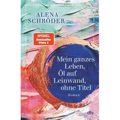 dtv Mein ganzes Leben, Öl auf Leinwand, ohne Titel dtv Mein ganzes Leben, Öl auf Leinwand, ohne Titel