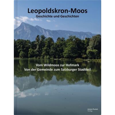 Verlag Anton Pustet Salzburg Leopoldskron-Moos: Geschichte & Geschichten Verlag Anton Pustet Salzburg Leopoldskron-Moos: Geschichte & Geschichten