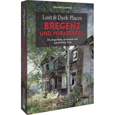 Bruckmann Lost & Dark Places Bregenz und Vorarlberg Bruckmann Lost & Dark Places Bregenz und Vorarlberg