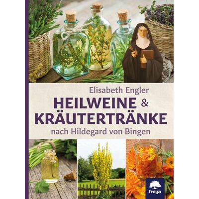 Freya Heilweine und Kräutertränke nach Hildegard von Bingen Freya Heilweine und Kräutertränke nach Hildegard von Bingen