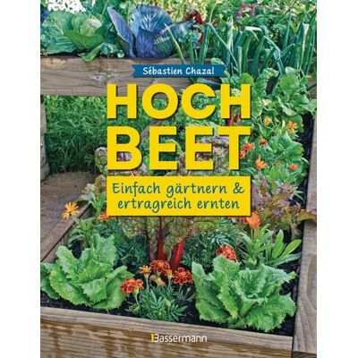 Bassermann Hochbeet - einfach gärtnern und ertragreich ernten Bassermann Hochbeet - einfach gärtnern und ertragreich ernten