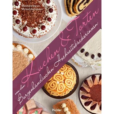 Pichler Kochbuch Kuchen & Torten von den Burgenländischen Hochzeitsbäckerinnen Pichler Kochbuch Kuchen & Torten von den Burgenländischen Hochzeitsbäckerinnen