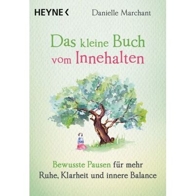 Heyne Das kleine Buch vom Innehalten Heyne Das kleine Buch vom Innehalten