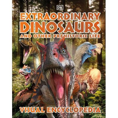 Dorling Kindersley Extraordinary Dinosaurs and Other Prehistoric Life Dorling Kindersley Extraordinary Dinosaurs and Other Prehistoric Life