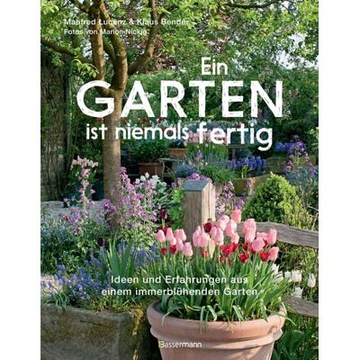 Bassermann Ein Garten ist niemals fertig Bassermann Ein Garten ist niemals fertig