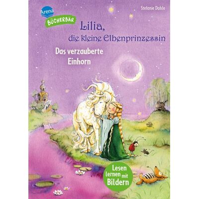 Arena Lilia, die kleine Elbenprinzessin. Das verzauberte Einhorn Arena Lilia, die kleine Elbenprinzessin. Das verzauberte Einhorn