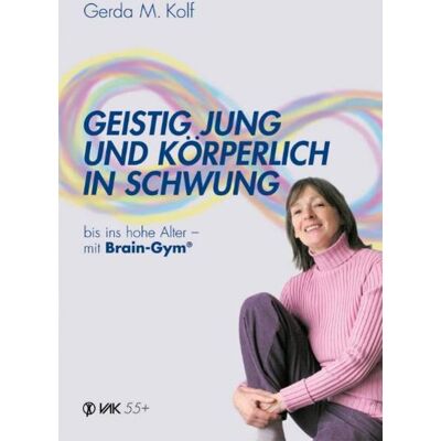 Vak Geistig jung und körperlich in Schwung bis ins hohe Alter - mit Brain-Gym Vak Geistig jung und körperlich in Schwung bis ins hohe Alter - mit Brain-Gym
