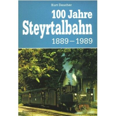 Ennsthaler 100 Jahre Steyrtalbahn 1889-1989 Ennsthaler 100 Jahre Steyrtalbahn 1889-1989