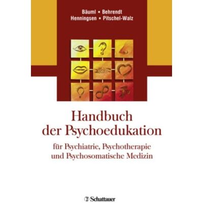 Schattauer Handbuch der Psychoedukation für Psychiatrie, Psychotherapie und Psychosomatische Medizin Schattauer Handbuch der Psychoedukation für Psychiatrie, Psychotherapie und Psychosomatische Medizin