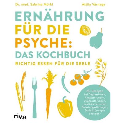 Münchner Verlagsgruppe Ernährung für die Psyche: Das Kochbuch Münchner Verlagsgruppe Ernährung für die Psyche: Das Kochbuch