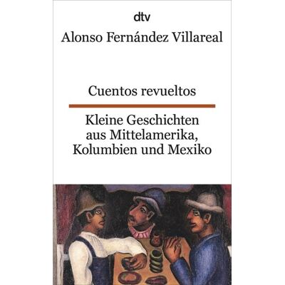 dtv Cuentos revueltos Kleine Geschichten aus Mittelamerika, Kolumbien und Mexiko dtv Cuentos revueltos Kleine Geschichten aus Mittelamerika, Kolumbien und Mexiko