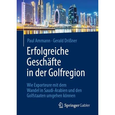 Springer Fachmedien Wiesbaden GmbH Erfolgreiche Geschäfte in der Golfregion Springer Fachmedien Wiesbaden GmbH Erfolgreiche Geschäfte in der Golfregion