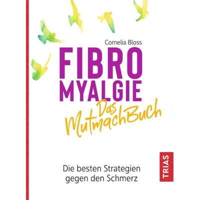 TRIAS Fibromyalgie - Das Mutmach-Buch TRIAS Fibromyalgie - Das Mutmach-Buch