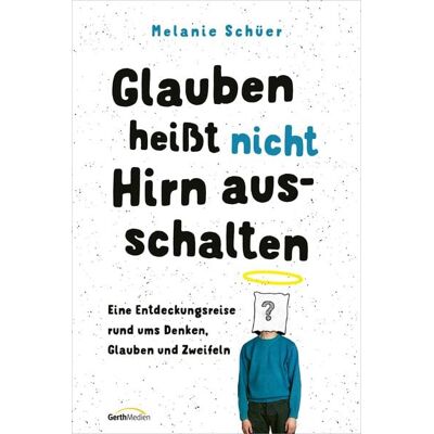 Gerth Medien Glauben heißt nicht Hirn ausschalten Gerth Medien Glauben heißt nicht Hirn ausschalten