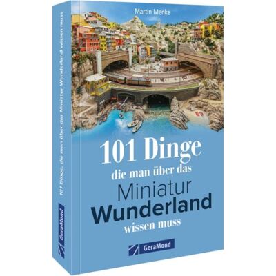 Geramond 101 Dinge, die man über das Miniatur Wunderland wissen muss Geramond 101 Dinge, die man über das Miniatur Wunderland wissen muss