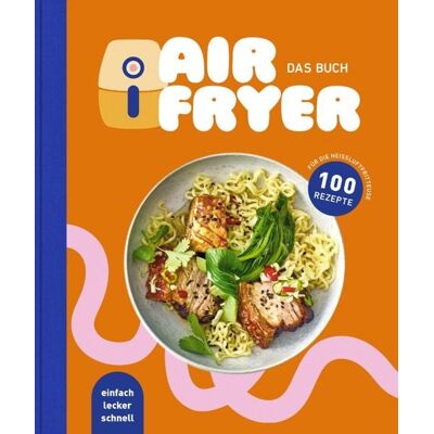 Edeka Media GmbH Air Fryer - Das Kochbuch. 100 leckere Rezepte für den Air Fryer: Von knusprigen Snacks über herzhafte Hauptgerichte bis hin zu süßen Desserts Edeka Media GmbH Air Fryer - Das Kochbuch. 100 leckere Rezepte für den Air Fryer: Von knusprigen Snacks über herzhafte Hauptgerichte bis hin zu süßen Desserts