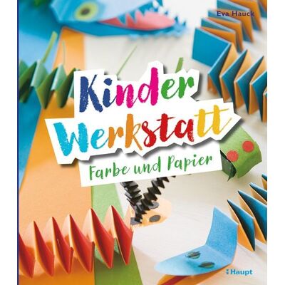 Haupt Verlag Kinder-Werkstatt Farbe und Papier Haupt Verlag Kinder-Werkstatt Farbe und Papier