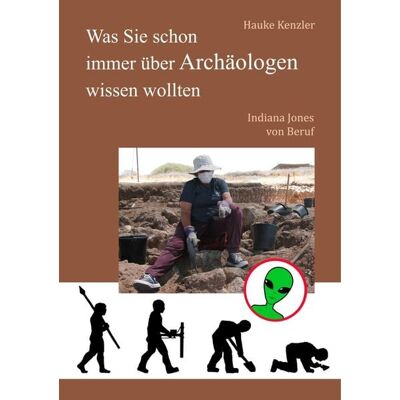 BoD - Books on Demand Was Sie schon immer über Archäologen wissen wollten BoD - Books on Demand Was Sie schon immer über Archäologen wissen wollten