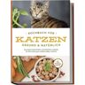 Edition Lunerion Kochbuch für Katzen - gesund & natürlich: Das beste Katzenfutter und köstliche L