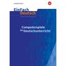 Westermann Schulbuchverlag Computerspiele im Deutschunterricht: Klassen 5 - 13. EinFach Deutsch Unterrichtsmodelle