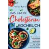 Tredition Das große Cholesterin Kochbuch - Mit 150 leckeren & gesunden Rezepten zur Senkung des Cholesterinspiegels.