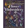 C&T Publishing Foolproof Flower Embroidery: 80 Stitches & 400 Combinations in a Variety of Fibers; Add Texture, Color & Sparkle to Your Organic Garden